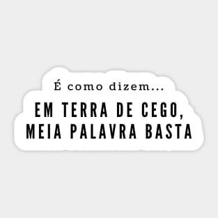 Em terra de cego, meia palavra basta - Brazilian classic proverb revisited Sticker